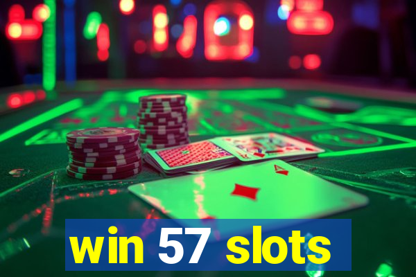 win 57 slots